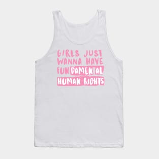 Girls just wanna have Fundamental Human Rights Tank Top